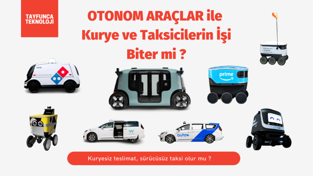 Otonom Araçlar Kurye ve Taksicilerin işini bitirir mi? | Tayfunca Teknoloji Otonom Araçlar Kurye ve Taksicilerin işini bitirir mi