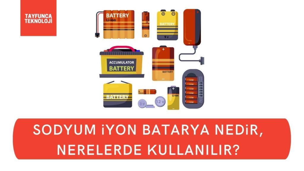 Sodyum iyon (na-ion) Batarya Nedir? Nerelerde Kullanılır ? | Tayfunca Teknoloji Sodyum iyon batarya nedir? Na-ion